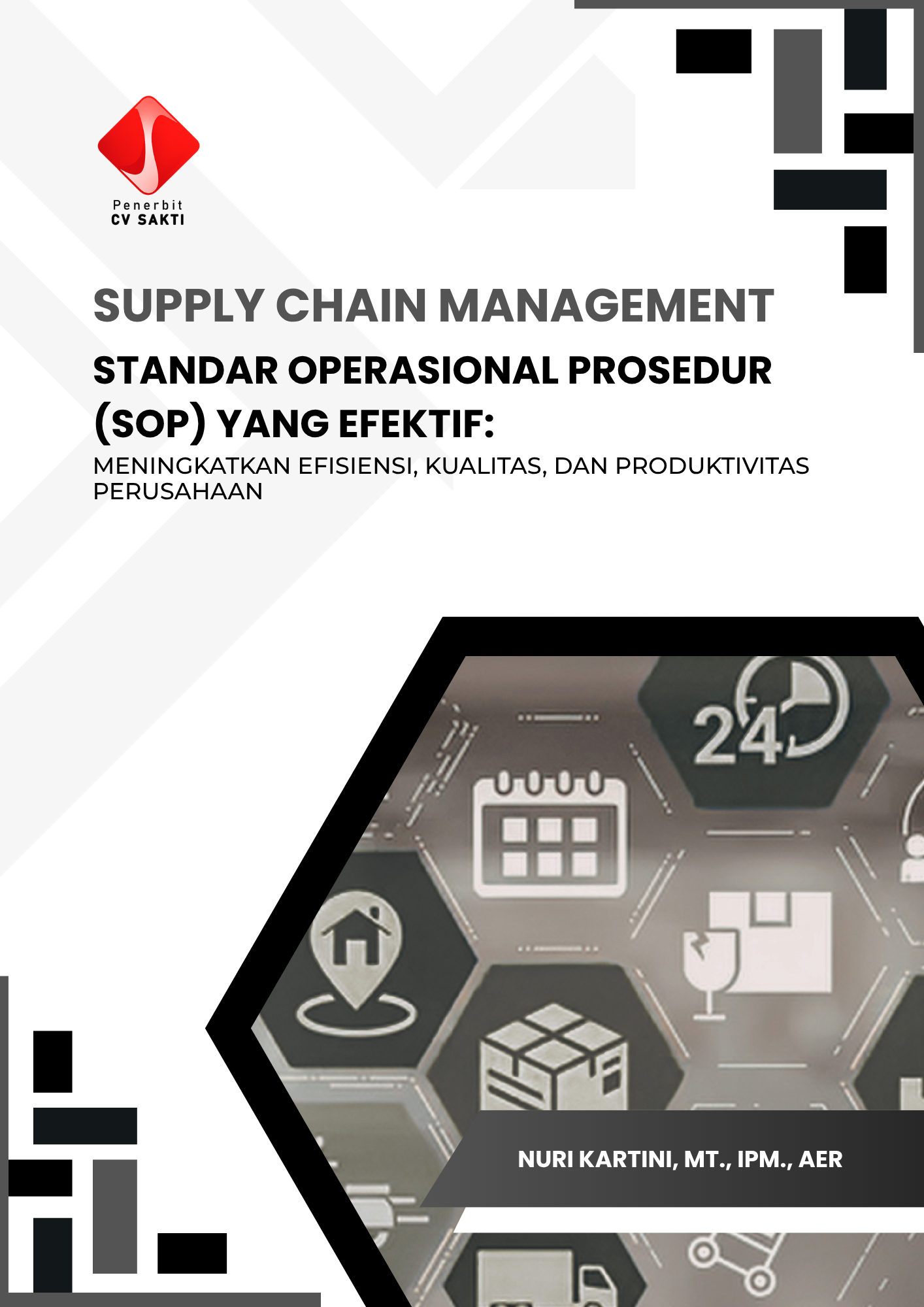 SUPPLY CHAIN MANAGEMENT STANDAR OPERASIONAL PROSEDUR (SOP) YANG EFEKTIF:  MENINGKATKAN EFISIENSI, KUALITAS, DAN PRODUKTIVITAS PERUSAHAAN
