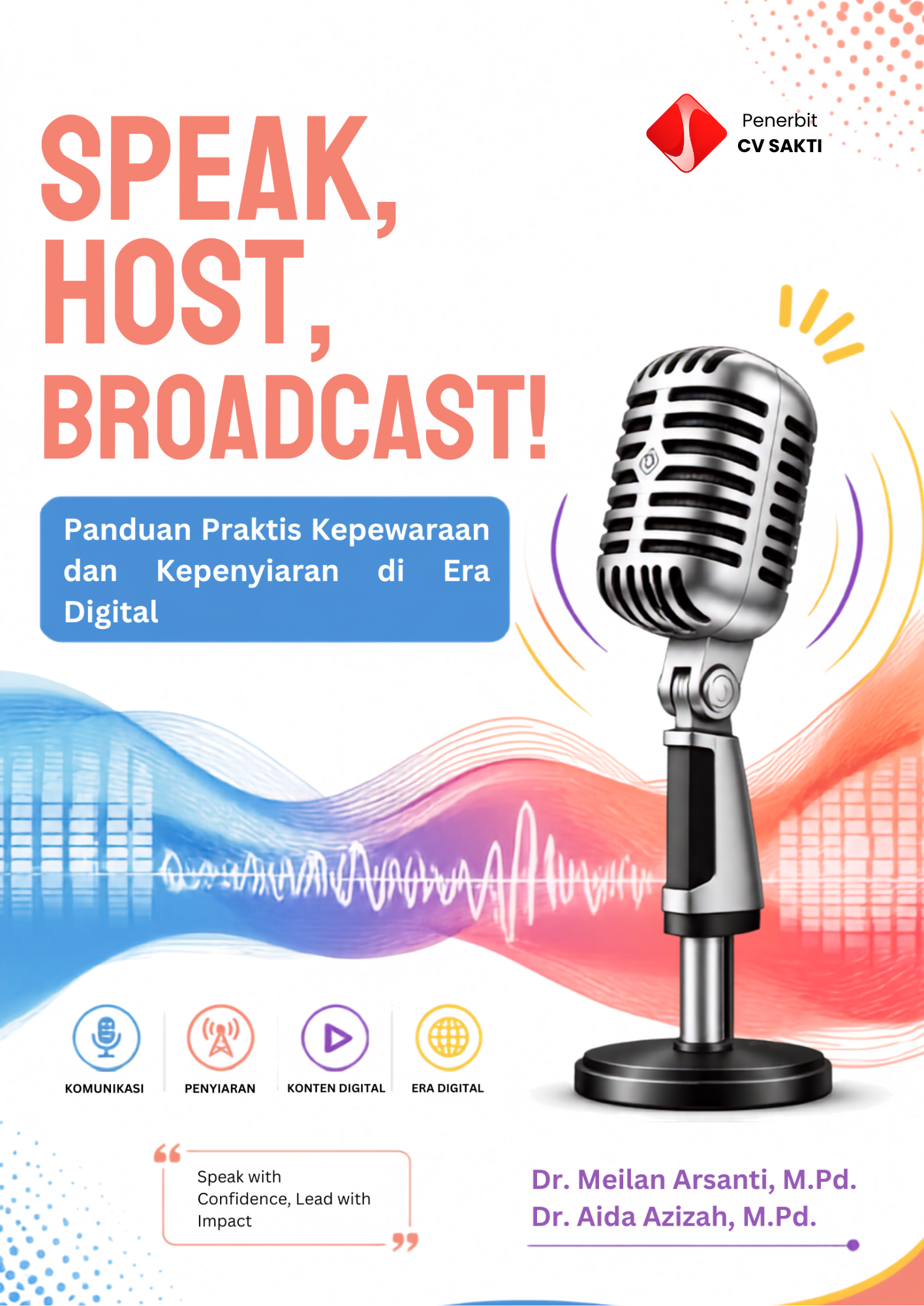 SPEAK, HOST, BROADCAST! Panduan Teoretis dan Praktis Kepewaraan dan Kepenyiaran di Era Digital