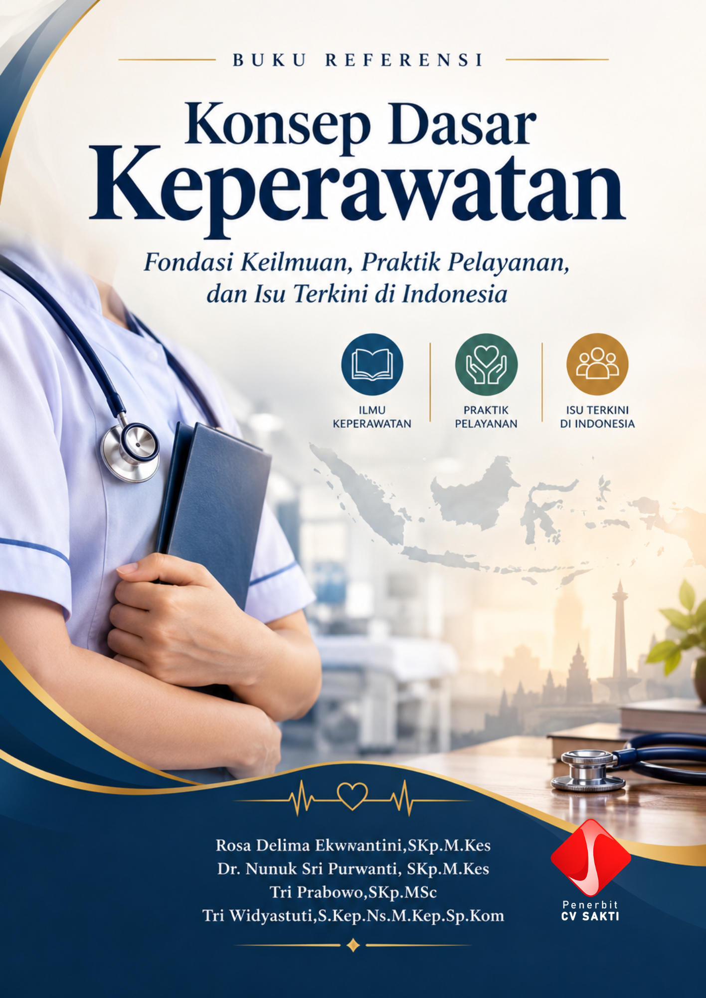 Buku Referensi Konsep Dasar Keperawatan: Fondasi Keilmuan, Praktik Pelayanan, dan Isu Terkini di Indonesia
